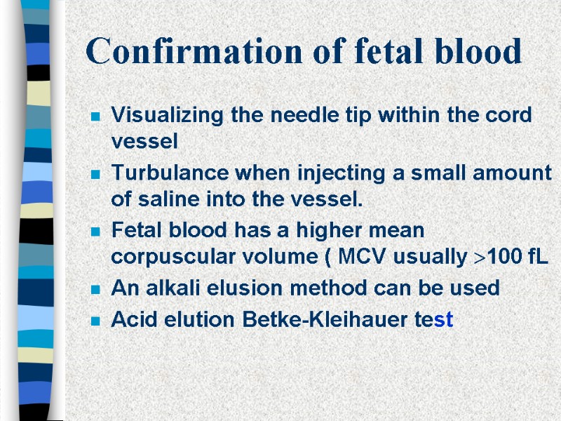Confirmation of fetal blood Visualizing the needle tip within the cord vessel Turbulance when